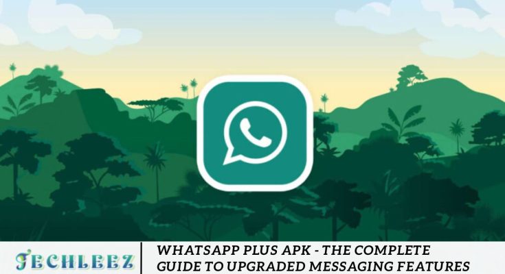 WhatsApp Plus APK - The Complete Guide to Upgraded Messaging Features