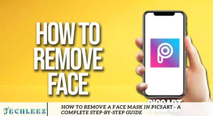 How to Remove a Face Mask in PicsArt - A Complete Step-by-Step Guide