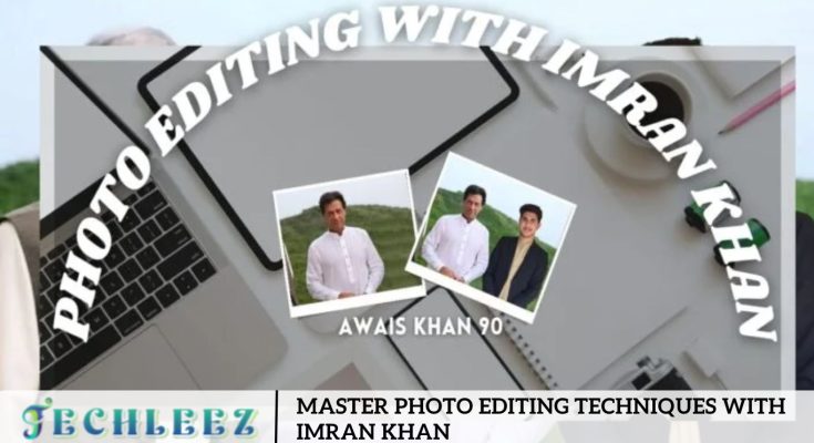 Master Photo Editing Techniques with Imran Khan