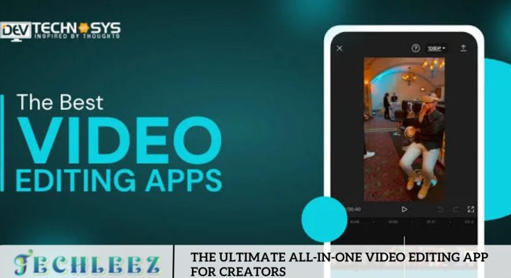 The Ultimate All-in-One Video Editing App for Creators