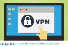 Top Free VPNs with No Ads in 2025