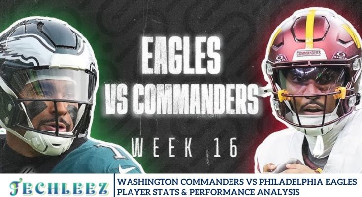 Washington Commanders vs Philadelphia Eagles Player Stats & Performance Analysis