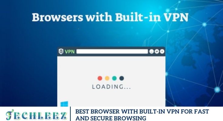 Best Browser with Built-In VPN for Fast and Secure Browsing
