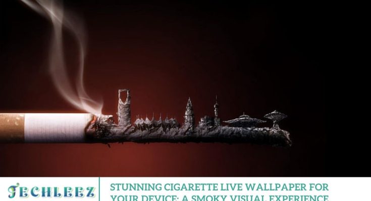 Stunning Cigarette Live Wallpaper for Your Device: A Smoky Visual Experience