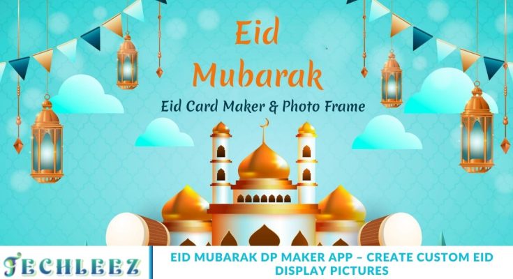 Eid Mubarak DP Maker App – Create Custom Eid Display Pictures