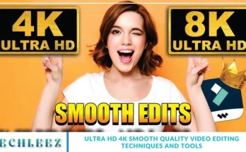 Ultra HD 4K Smooth Quality Video Editing Techniques and Tools