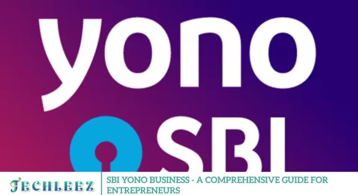 SBI YONO Business - A Comprehensive Guide for Entrepreneurs
