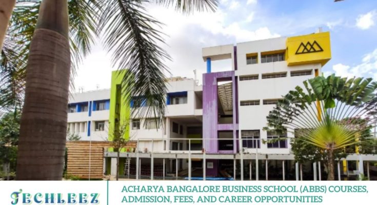 Acharya Bangalore Business School (ABBS) Courses, Admission, Fees, and Career Opportunities