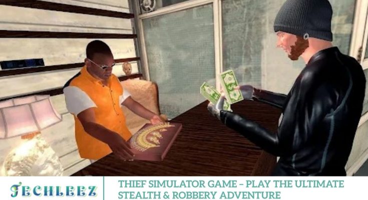 Thief Simulator Game – Play the Ultimate Stealth & Robbery Adventure